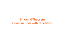 Binomial Theorem. Combinations with Repetition. Permutations and Combinations Pascal’S Triangle