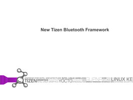 New Tizen Bluetooth Framework Agenda • Tizen Bluetooth Stack Overview