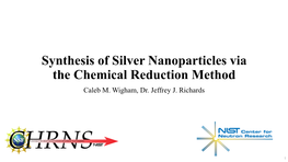 Synthesis of Silver Nanoparticles Via the Chemical Reduction Method Caleb M