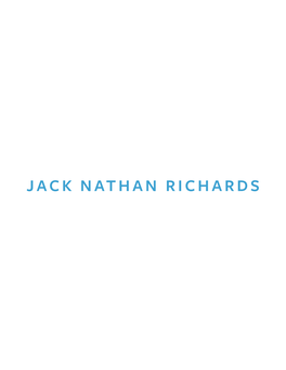 JACK NATHAN RICHARDS JACK NATHAN RICHARDS Jacknathanrichards@Gmail.Com | Jacknathanrichards.Com | 917.705.8386
