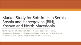 Market Study for Soft Fruits in Serbia, Bosnia and Herzegovina (Bih), Kosovo and North Macedonia