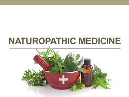 NATUROPATHIC MEDICINE What Is Naturopathic Medicine?