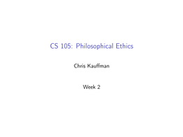 CS 105: Philosophical Ethics