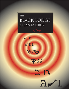 The Black Lodge of Santa Cruz Bysatyr Tex Rii Bag Zaa Des VTI the Kaos-Babalon Press London Copyright © 2002 the Satyrikon All Rights Reserved
