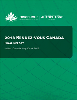 2018 Rendez-Vous Canada Final Report Halifax, Canada, May 13–16, 2018 Indigenous Tourism Association of Canada / Indigenoustourism.Ca