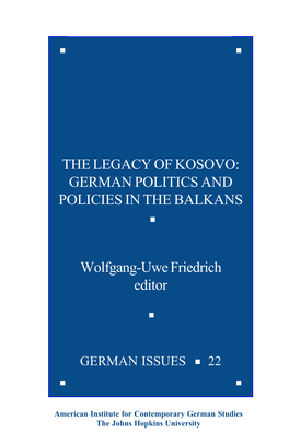 The Legacy of Kosovo: German Politics and Policies in the Balkans