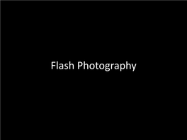 Flash Photography Three Types of Flashes • on Camera Flash, Or Pop up Flash