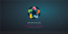 ÁNGEL MARÍA VILLAR LLONA ELECTORAL PROGRAMME OUR GOAL: FOOTBALL CANDIDATE for UEFA PRESIDENT UEFA Is Currently Doing Well