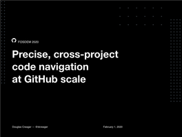 FOSDEM 2020 Precise, Cross-Project Code Navigation at Github Scale