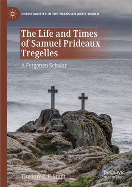 The Life and Times of Samuel Prideaux Tregelles a Forgotten Scholar