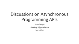 Discussions on Asynchronous Programming Apis Xiao-Feng Li Xiaofeng.Li@Gmail.Com 2019-10-1 What Is Asynchronous Operation?