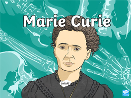 To Explain How Marie Curie's Work on X-Rays Helped Us Identify Bones