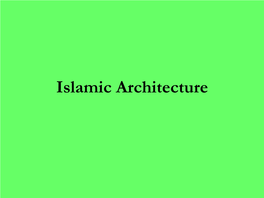 Islamic Architecture Islam Arose in the Early Seventh Century Under the Leadership of the Prophet Muhammad