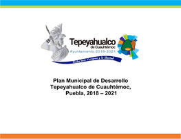 Plan Municipal De Desarrollo Tepeyahualco De Cuauhtémoc, Puebla, 2018 – 2021