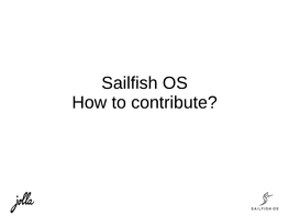 Sailfish OS How to Contribute? Who Am I?