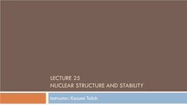 Lecture 25 Nuclear Structure and Stability
