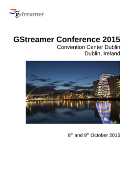 Gstreamer Conference 2015 Convention Center Dublin Dublin, Ireland