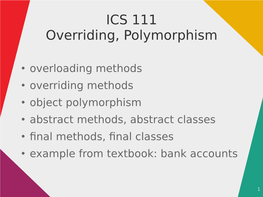 ICS 111 Overriding, Polymorphism