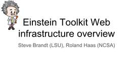Einstein Toolkit Web Infrastructure Overview Steve Brandt (LSU), Roland Haas (NCSA) Other Sources of Information