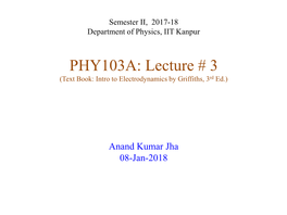 PHY103A: Lecture # 3 (Text Book: Intro to Electrodynamics by Griffiths, 3Rd Ed.)