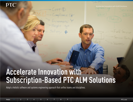 Accelerate Innovation with Subscription-Based PTC ALM Solutions Adopt a Holistic Software and Systems Engineering Approach That Unifies Teams and Disciplines