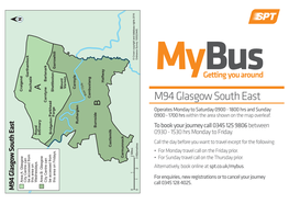 M94 Glasgow South East B Operates Monday to Saturday 0900 - 1800 Hrs and Sunday