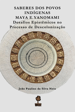 SABERES DOS POVOS INDÍGENAS MAYA E YANOMAMI Desafios Epistêmicos No Processo De Descolonização