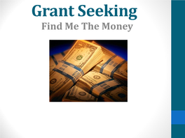 Grant Seeking Find Me the Money INTRODUCTION