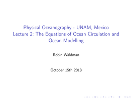 Physical Oceanography - UNAM, Mexico Lecture 2: the Equations of Ocean Circulation and Ocean Modelling