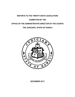 Reports to the Twenty-Sixth Legislature Submitted by the Office of the Administrative Director of the Courts the Judiciary