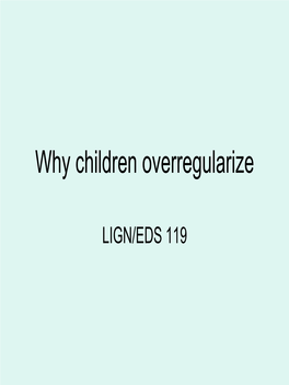 Why Children Overregularize