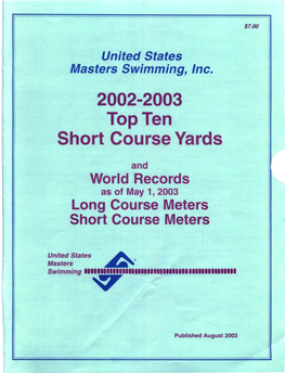 2002-2003 Short Course Yards Top Ten Is the First Issue in a Series of Three 2003 Top Ten Issues Produced by United States Masters Swimming