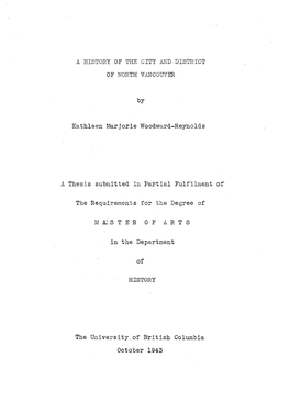 A HISTORY of the CITY AND•DISTRICT of NORTH VANCOUVER by Kathleen Marjprie Woo&Ward-Reynol&S Thesis Submitted in Parti