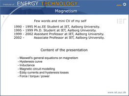 Magnetism 1 Few Words and Mini CV of My Self 1990 - 1995 M.Sc.EE Student at IET, Aalborg University