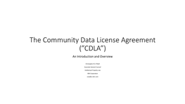 The Community Data License Agreement (”CDLA”) an Introduction and Overview