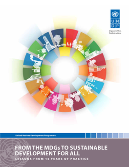 From the Mdgs to Sustainable Development for All Lessons from 15 Years of Practice Copyright © 2016 United Nations Development Programme All Rights Reserved