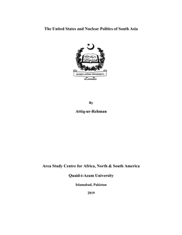 The United States and Nuclear Politics of South Asia Attiq-Ur-Rehman Area Study Centre for Africa, North & South America Qu