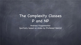 The Complexity Classes P and NP Andreas Klappenecker [Partially Based on Slides by Professor Welch] P Polynomial Time Algorithms