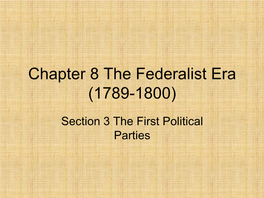 Chapter 8 the Federalist Era (1789-1800)