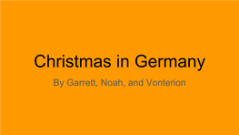 Christmas in Germany by Garrett, Noah, and Vonterion Dates of the Holiday the Date in Germany Is Friday December 25 2015.And in 2016 It’S Sunday December 25 2016