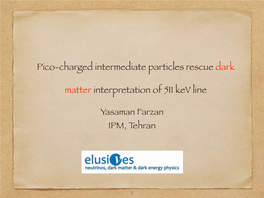 Pico-Charged Intermediate Particles Rescue Dark Matter Interpretation of 511 Kev Line Yasaman Farzan IPM, Tehran