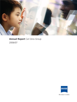 Annual Report Carl Zeiss Group 2006/07 Carl Zeiss Is a Globally Leading International Group of Companies in the Optical and Opto- Electronic Industry