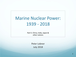 Marine Nuclear Power 1939 – 2018 Part 5 China-India-Japan & Others