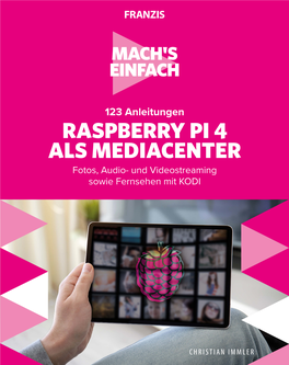 123 Anleitungen RASPBERRY PI 4 ALS MEDIACENTER Fotos, Audio- Und Videostreaming Sowie Fernsehen Mit KODI