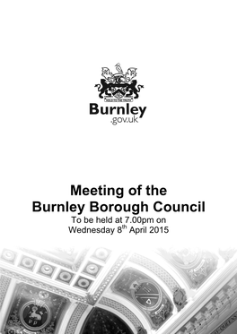 Meeting of the Burnley Borough Council to Be Held at 7.00Pm on Wednesday 8Th April 2015