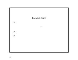 Forward Price • the Payoﬀ of a Forward Contract at Maturity Is