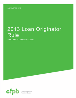 2013 Loan Originator Rule SMALL ENTITY COMPLIANCE GUIDE