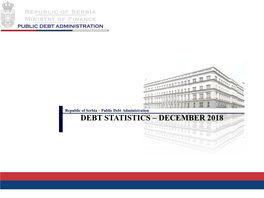 DEBT STATISTICS – DECEMBER 2018 Republic of Serbia – Public Debt Administration Contents