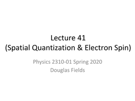 Lecture 41 (Spatial Quantization & Electron Spin)