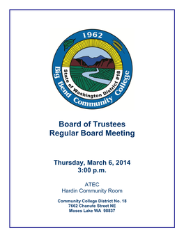 BIG BEND COMMUNITY COLLEGE 7662 Chanute Street Moses Lake, Washington 98837 Regular Board Meeting Agenda Thursday, March 6, 2014, 3:00 P.M